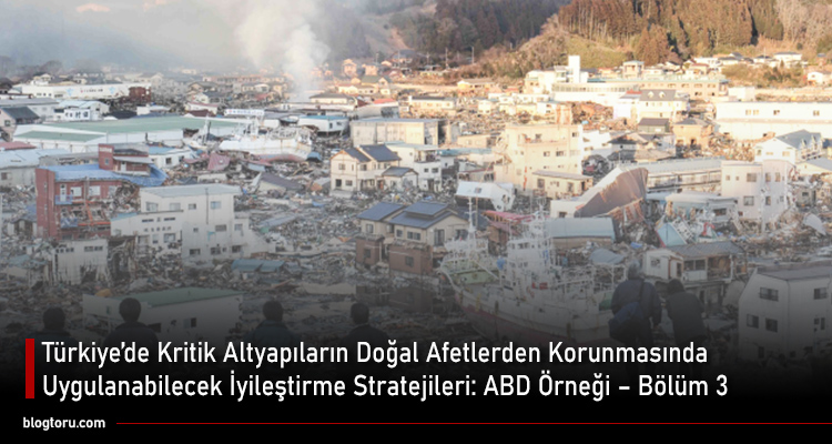 Türkiye’de Kritik Altyapıların Doğal Afetlerden Korunmasında Uygulanabilecek İyileştirme Stratejileri ABD Örneği - Bölüm 3