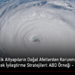 Türkiye’de Kritik Altyapıların Doğal Afetlerden Korunmasında Uygulanabilecek İyileştirme Stratejileri ABD Örneği - Bölüm 10