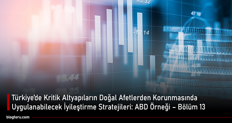 Türkiye’de kritik altyapıların doğal afetlerden korunmasında uygulanabilecek iyileştirme stratejileri ABD örneği Bölüm 13