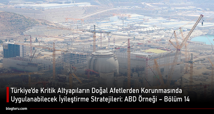 Türkiye’de kritik altyapıların doğal afetlerden korunmasında uygulanabilecek iyileştirme stratejileri ABD örneği Bölüm 14