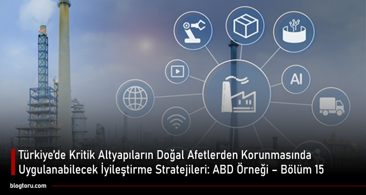 Türkiye’de kritik altyapıların doğal afetlerden korunmasında uygulanabilecek iyileştirme stratejileri ABD örneği Bölüm 15